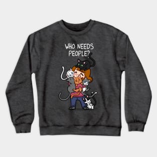 Who Needs People #Cats Crewneck Sweatshirt